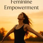 practices for feminine empowerment – woman standing in power at sunset